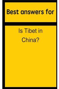 Best answers for Is Tibet in China?