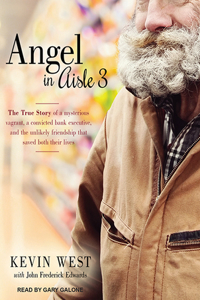 Angel in Aisle 3: The True Story of a Mysterious Vagrant, a Convicted Bank Executive, and the Unlikely Friendship That Saved Both Their Lives