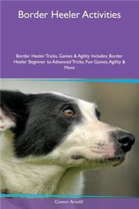 Border Heeler Activities Border Heeler Tricks, Games & Agility Includes: Border Heeler Beginner to Advanced Tricks, Fun Games, Agility & More