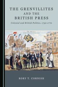 Grenvillites and the British Press: Colonial and British Politics, 1750-1770