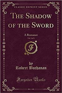 The Shadow of the Sword, Vol. 3 of 3: A Romance (Classic Reprint)