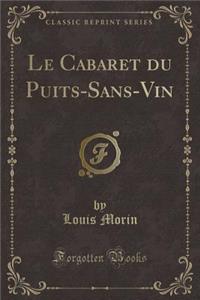 Le Cabaret Du Puits-Sans-Vin (Classic Reprint)