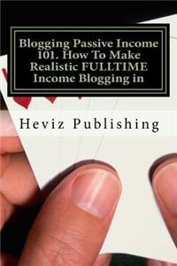 Blogging Passive Income 101. How To Make Realistic FULLTIME Income Blogging in