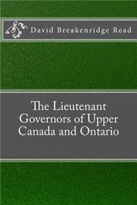 The Lieutenant Governors of Upper Canada and Ontario
