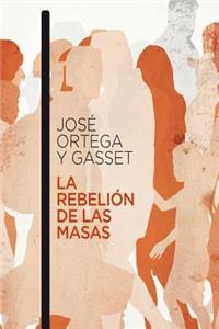 La Rebelión de las Masas (Spanish Edition)