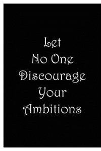 Let No One Discourage Your Ambitions - Black and White Notebook / Lined Pages