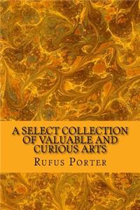 A Select Collection of Valuable and Curious Arts