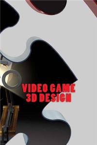 Video Game 3D Design (Journal / Notebook)
