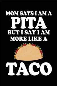 Mom Says I Am A Pita But I Say I Am More Like A Taco