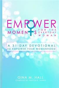 EmpowerMoments for the Everyday Woman: A 31-Day Devotional to Empower Your Womanhood