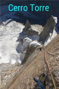 Cerro Torre: Illustrated Climbing History