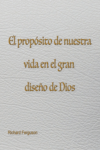 propósito de nuestra vida en el gran diseño de Dios