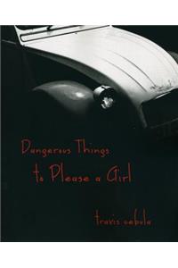 Dangerous Things to Please a Girl