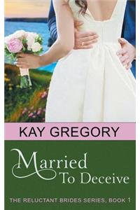 Married To Deceive (The Reluctant Brides Series, Book 1)