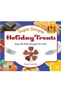 Super Simple Holiday Treats: Easy No-Bake Recipes for Kids