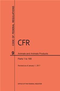 Code of Federal Regulations Title 9, Animals and Animal Products, Parts 1-199, 2017