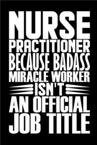 Nurse Practitioner Because Badass Miracle Worker Isn't An Official Job Title
