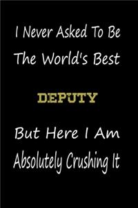 I Never Asked To Be The World's Best Deputy But Here I Am Absolutely Crushing It