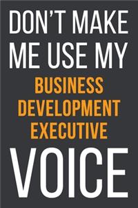 Don't Make Me Use My Business Development Executive Voice
