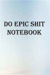 Do Epic Shit Notebook