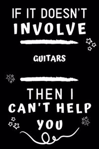 If It Doesn't Involve Guitars Then I Can't Help You