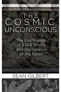 Cosmic Unconscious: The Psychology of STAR WARS and the Genesis of the Force