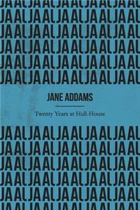 Twenty Years at Hull-House (Illustrated)