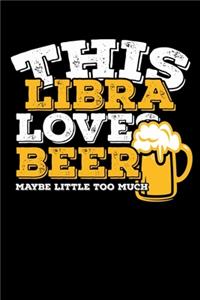This Libra Loves Beer Maybe Little Too Much Notebook