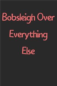 Bobsleigh Over Everything Else