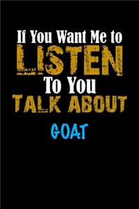 If You Want Me To Listen To You Talk About GOAT Notebook Animal Gift