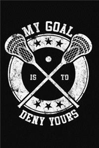 My Goal Is To Deny Yours Lacrosse