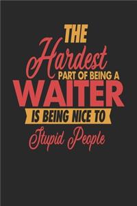 The Hardest Part Of Being An Waiter Is Being Nice To Stupid People