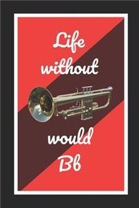 Life Without Bb Trumpet Would Bb