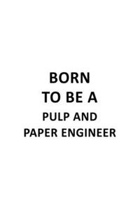 Born To Be A Pulp And Paper Engineer