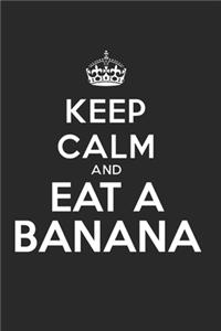 Keep Calm and Eat A Banana - Bananen Liebhaber