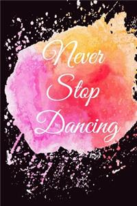 Never stop dancing