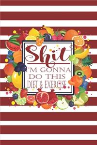 Shit I'm Gonna Do This Diet and Exercise