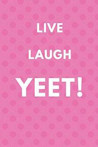 Live Laugh Yeet - A Funny Meme Cover College Ruled Notebook For Personal Use Or Gag Gift For Friends -pink - 120 pages - 6x9 Inches