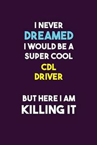 I Never Dreamed I would Be A Super Cool CDL Driver But Here I Am Killing It