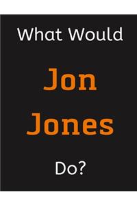 What Would Jon Jones Do?