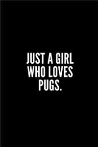 Just a Girl Who Loves Pugs