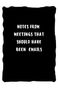 Notes from meetings that should have been emails