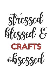 Stressed Blessed and Crafts Obsessed Crafts Lover Crafts Obsessed Notebook A beautiful