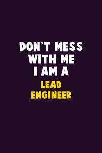 Don't Mess With Me, I Am A Lead Engineer