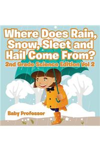 Where Does Rain, Snow, Sleet and Hail Come From? 2nd Grade Science Edition Vol 2