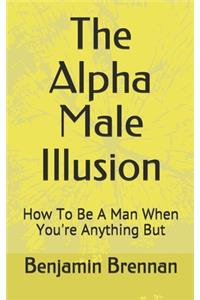 The Alpha Male Illusion