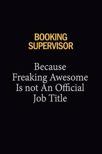 Booking supervisor Because Freaking Awesome Is Not An Official Job Title