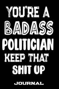 You're A Badass Politician Keep That Shit Up