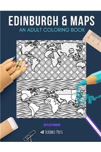 Edinburgh & Maps: AN ADULT COLORING BOOK: Edinburgh & Maps - 2 Coloring Books In 1