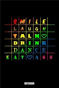 Smile Laugh Talk Drink Dance Eat Ass Notebook